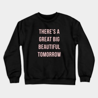 Theres a great big beautiful tomorrow! Millennial Pink Crewneck Sweatshirt